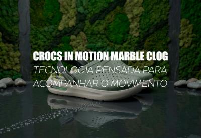 CROCS IN MOTION MARBLE CLOG — tecnologia pensada para acompanhar o movimento